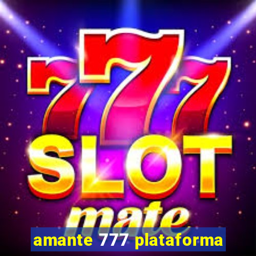 amante 777 plataforma